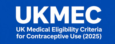 UKMEC - UK Medical Eligibility Criteria for Contraceptive Use (2025)